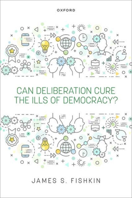Book cover of: Can Deliberation Cure the Ills of Democracy?. By: James S. Fishkin