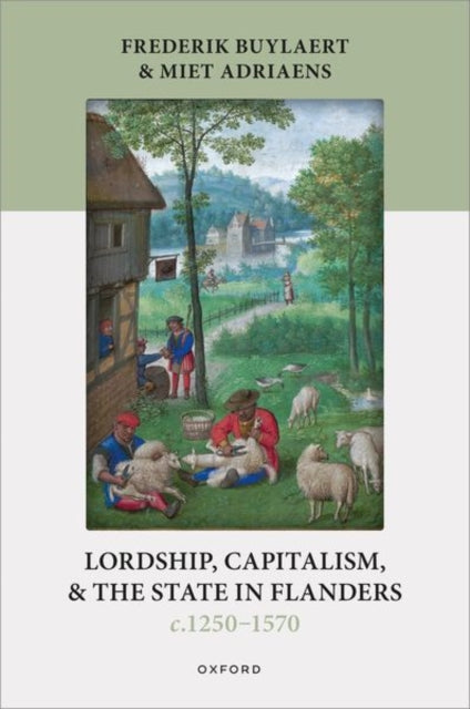 Book cover of: Lordship, Capitalism, and the State in Flanders (c. 1250–1570). By: Frederik Buylaert