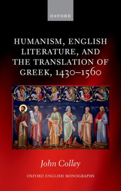 Book cover of: Humanism, English Literature, and the Translation of Greek, 1430–1560. By: John Colley