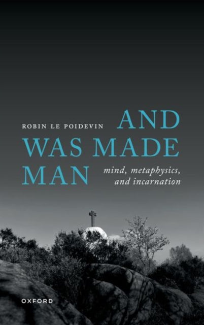 Book cover of: And Was Made Man. By: Robin Le Poidevin