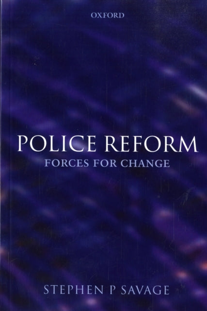 Book cover of: Police Reform: Forces for Change. By: Stephen P. Savage