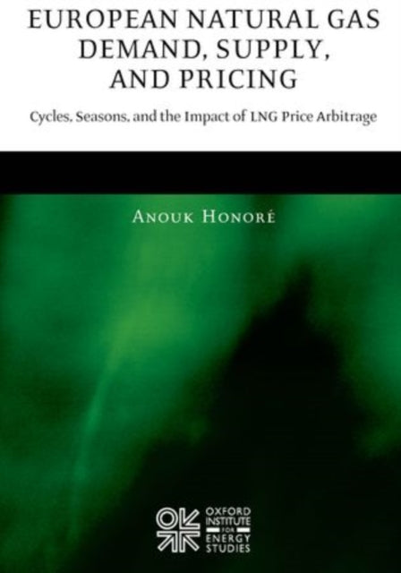 Book cover of: European Natural Gas Demand, Supply, and Pricing. By: Anouk Honoré, Anouk Honore