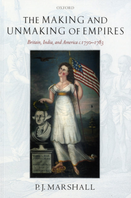 Book cover of: Making and Unmaking of Empires. By: P. J. Marshall