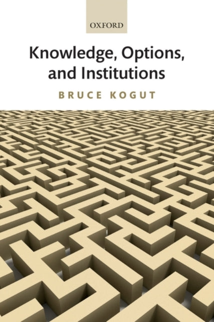Book cover of: Knowledge, Options, and Institutions. By: Bruce Kogut
