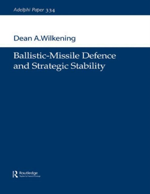 Book cover of: Ballistic-Missile Defence and Strategic Stability. By: Dean Wilkening