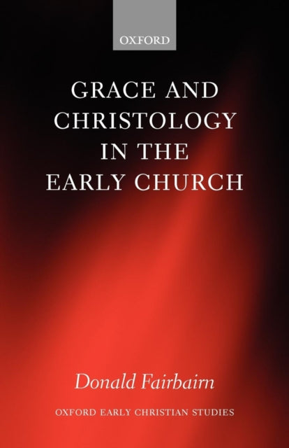 Book cover of: Grace and Christology in the Early Church. By: Donald Fairbairn