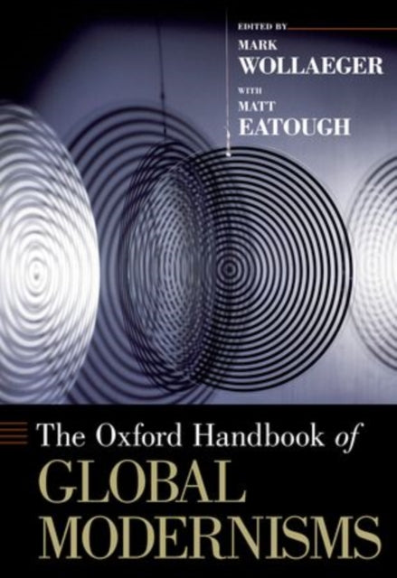 Book cover of: Oxford Handbook of Global Modernisms. By: Mark Wollaeger