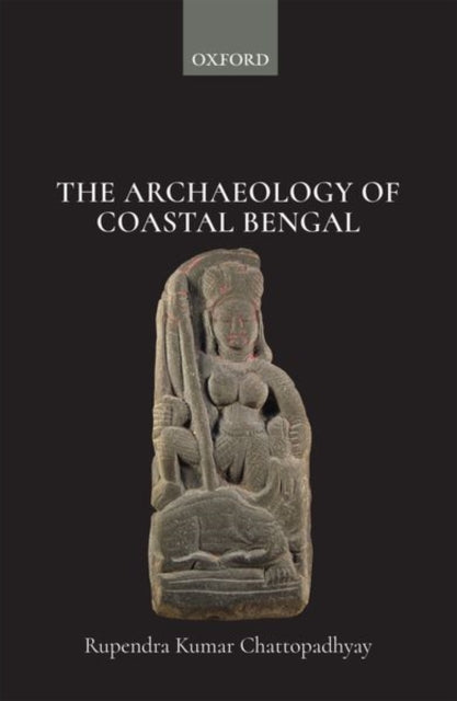 Book cover of: Archaeology of Coastal Bengal. By: Rupendra Kumar Chattopadhyay