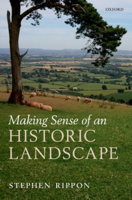 Book cover of: Making Sense of an Historic Landscape. By: Stephen Rippon