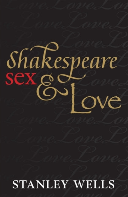 Book cover of: Shakespeare, Sex, and Love. By: Stanley W. Wells