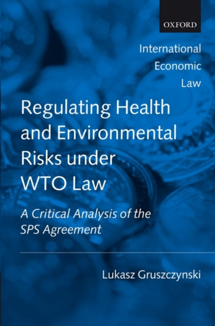 Book cover of: Regulating Health and Environmental Risks under WTO Law. By: Lukasz Gruszczynski