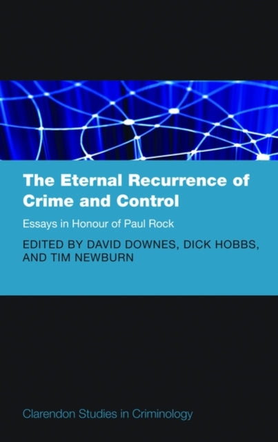 Book cover of: Eternal Recurrence of Crime and Control: Essays in Honour of Paul Rock. By: Paul Elliott Rock