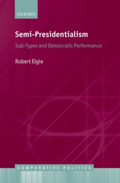 Book cover of: Semi-Presidentialism. By: Robert Elgie