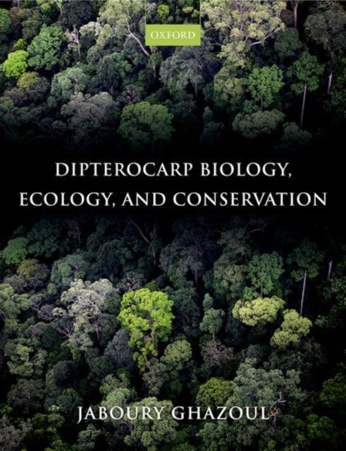 Book cover of: Dipterocarp Biology, Ecology, and Conservation. By: Jaboury Ghazoul
