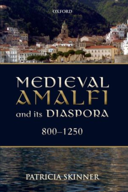 Book cover of: Medieval Amalfi and its Diaspora, 800-1250. By: Patricia Skinner