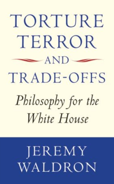 Book cover of: Torture, Terror, and Trade-Offs. By: Jeremy Waldron