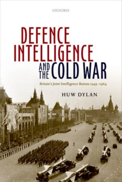 Book cover of: Defence Intelligence and the Cold War. By: Huw Dylan