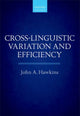 Book cover of: Cross-Linguistic Variation and Efficiency. By: John A. Hawkins