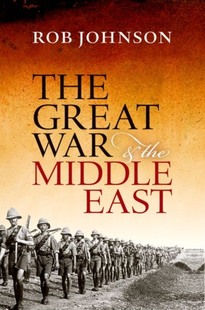 Book cover of: Great War and the Middle East. By: Rob Johnson