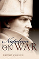 Book cover of: Napoleon: On War. By: Napoléon Bonaparte