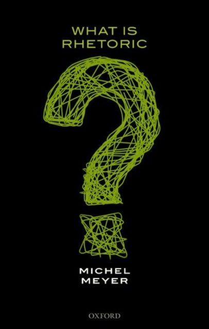 Book cover of: What is Rhetoric?. By: Michel Meyer