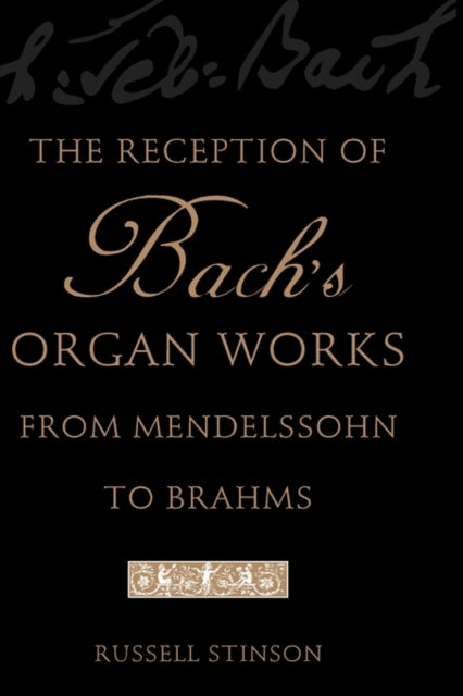 Book cover of: Reception of Bach's Organ Works from Mendelssohn to Brahms. By: Russell Stinson