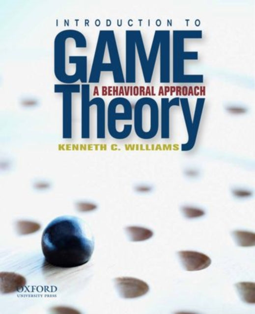 Book cover of: Introduction to Game Theory: A Behavioral Approach. By: Kenneth Williams