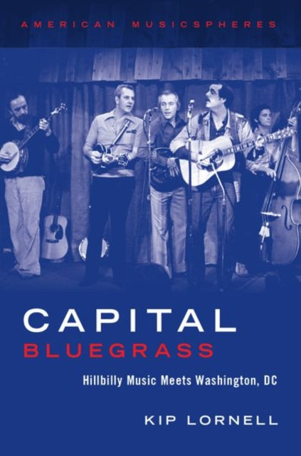 Book cover of: Capital Bluegrass. By: Kip Lornell