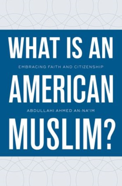 Book cover of: What Is an American Muslim?. By: ʻAbd Allāh Aḥmad Naʻīm