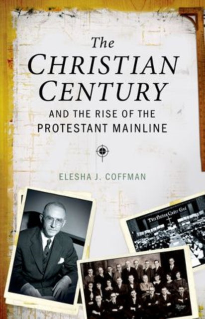 Book cover of: Christian Century and the Rise of Mainline Protestantism