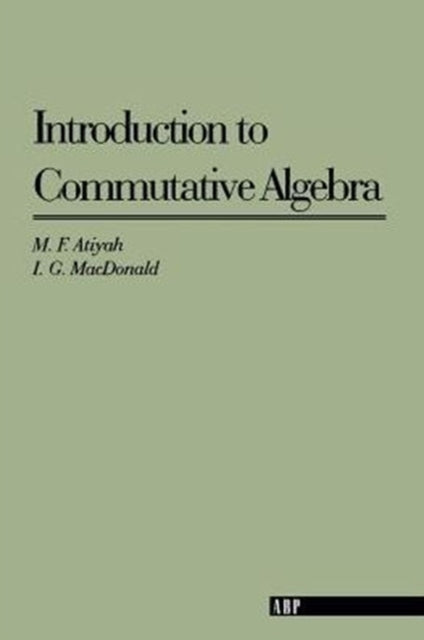 Book cover of: Introduction To Commutative Algebra. By: Michael Francis Atiyah