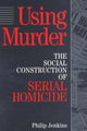 Book cover of: Using Murder. By: Phillip Jenkins