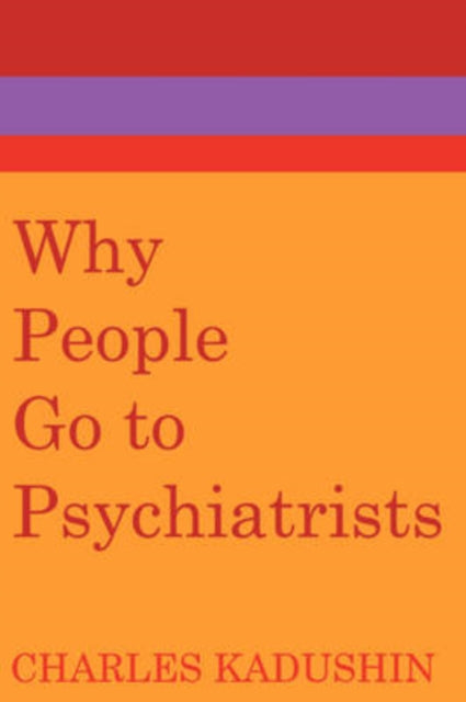 Book cover of: Why People Go to Psychiatrists. By: Charles Kadushin