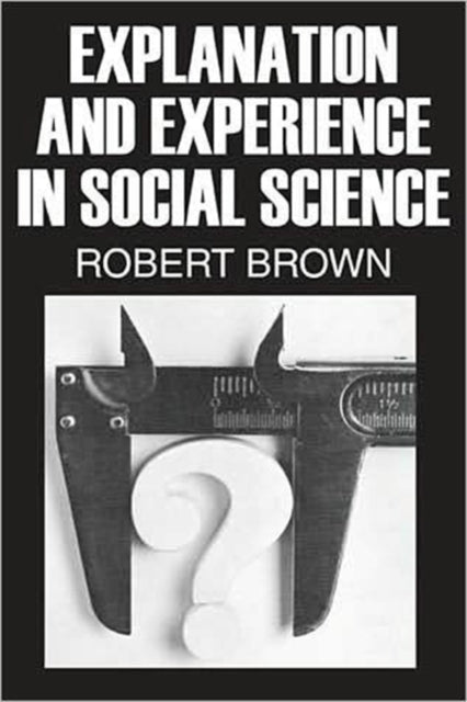 Book cover of: Explanation and Experience in Social Science. By: Brown, Robert