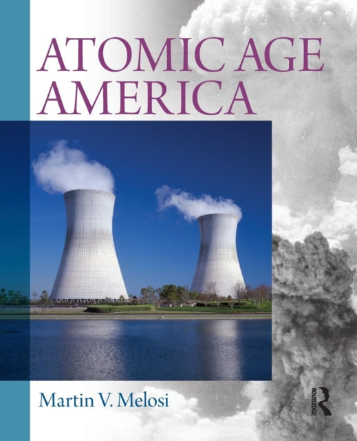 Book cover of: Atomic Age America. By: Martin V. Melosi