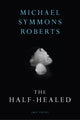 Book cover of: Half Healed. By: Michael Symmons Roberts