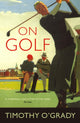 Book cover of: On Golf. By: Timothy O'Grady