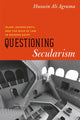 Book cover of: Questioning Secularism. By: Hussein Ali Agrama