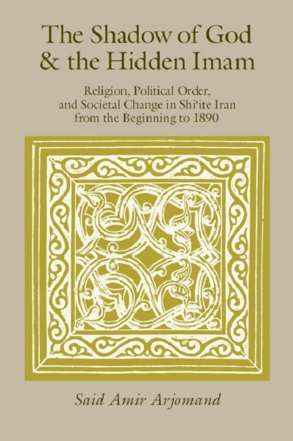 Book cover of: Shadow of God and the Hidden Imam. By: Said Amir Arjomand