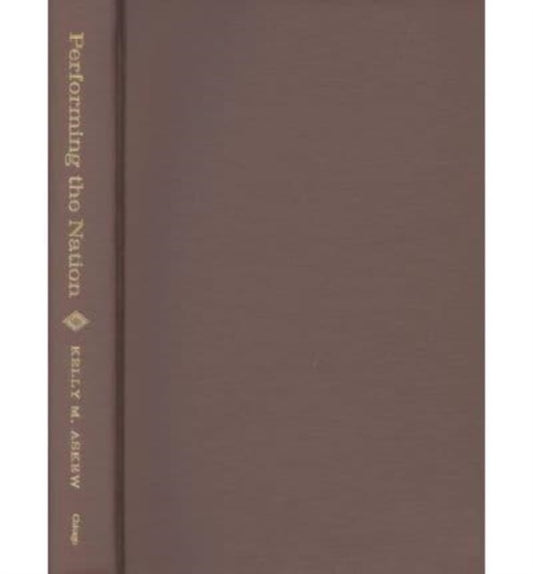 Book cover of: Performing the Nation. By: Kelly Askew