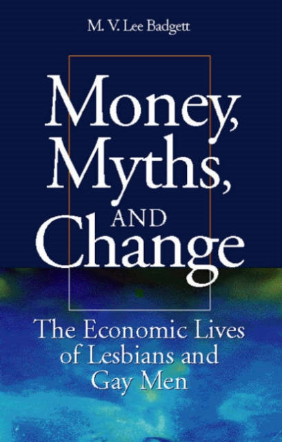 Book cover of: Money, Myths, and Change. By: M.V. Lee Badgett