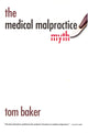 Book cover of: Medical Malpractice Myth. By: Tom Baker