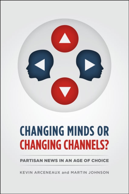 Book cover of: CHANGING MINDS OR CHANGING CHANNELS? - PARTISANNEWS IN AN AGE OF CHOICE