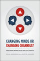 Book cover of: CHANGING MINDS OR CHANGING CHANNELS? - PARTISANNEWS IN AN AGE OF CHOICE