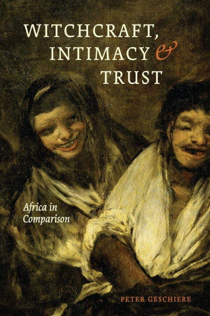 Book cover of: Witchcraft, Intimacy, and Trust – Africa in Comparison