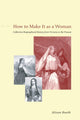 Book cover of: How to Make It as a Woman – Collective Biographical History from Victoria to the Present