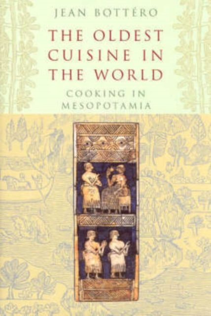 Book cover of: Oldest Cuisine in the World. By: Jean Bottéro, Jean Bottero