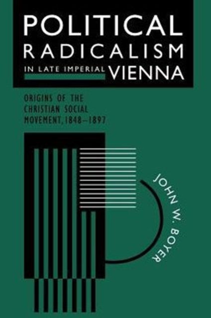 Book cover of: Political Radicalism in Late Imperial Vienna. By: John W. Boyer