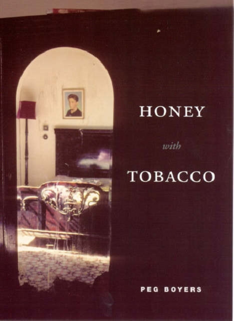 Book cover of: Honey with Tobacco. By: Peg Boyers, Peggy Boyers