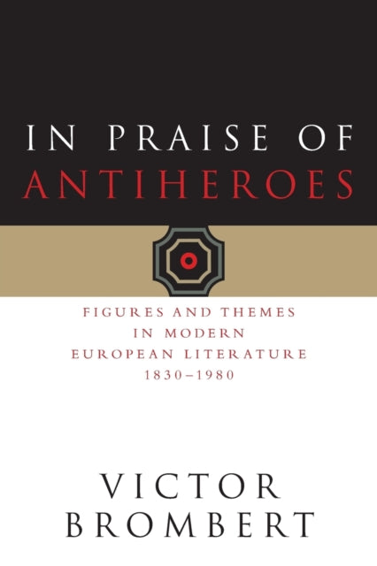 Book cover of: In Praise of Antiheroes. By: Victor H. Brombert